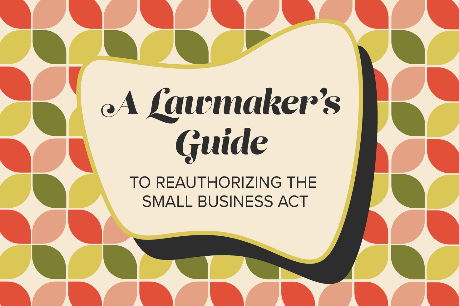 A Lawmakers Guide to Reauthorizing the Small Business Act