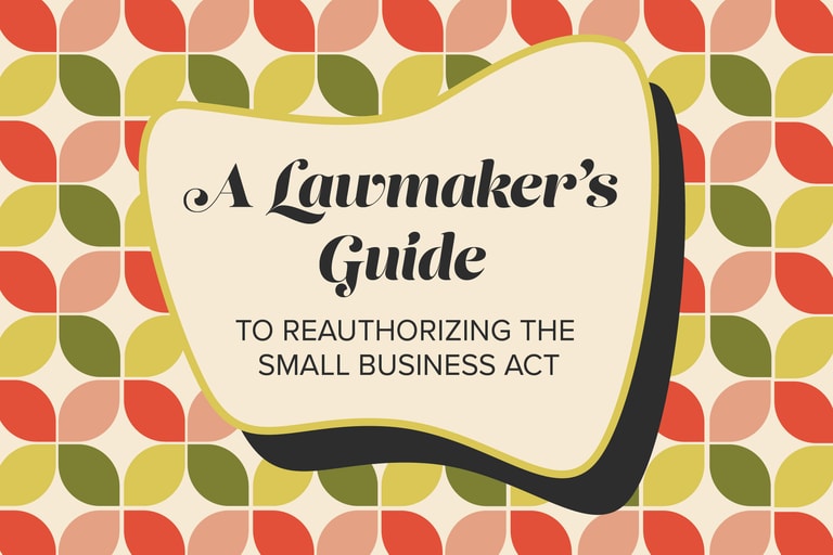 A Lawmakers Guide to Reauthorizing the Small Business Act