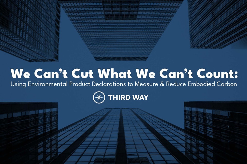 We Cant Cut What We Cant Count Using Environmental Product Declarations to Measure and Reduce Embodied Carbon 01