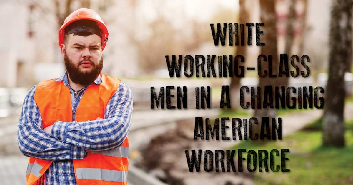White Working-Class Men in a Changing American Workforce | Third Way