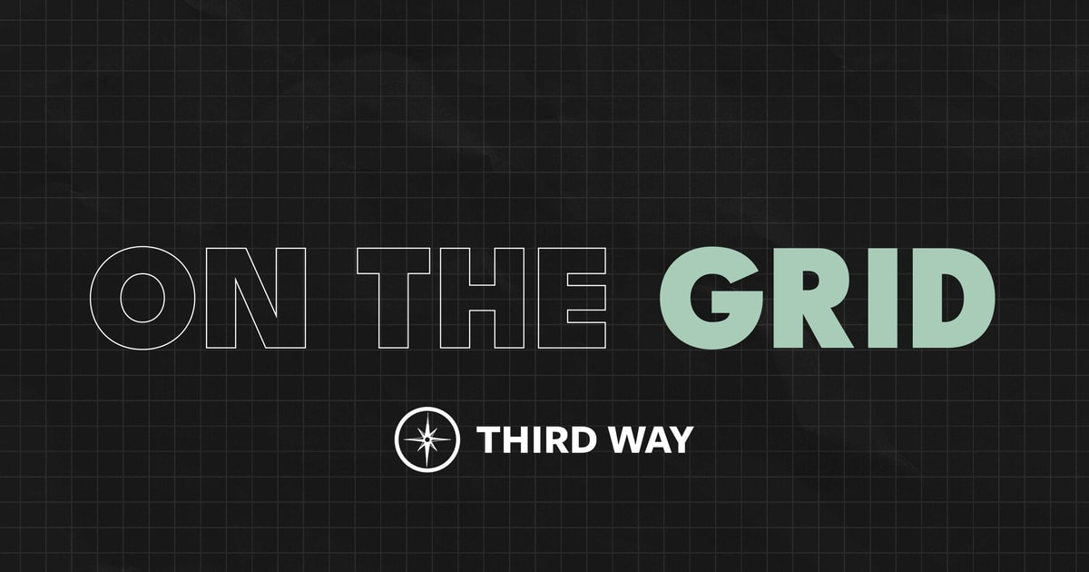 On the Grid: A Window of Opportunity 3/24/23 | Third Way